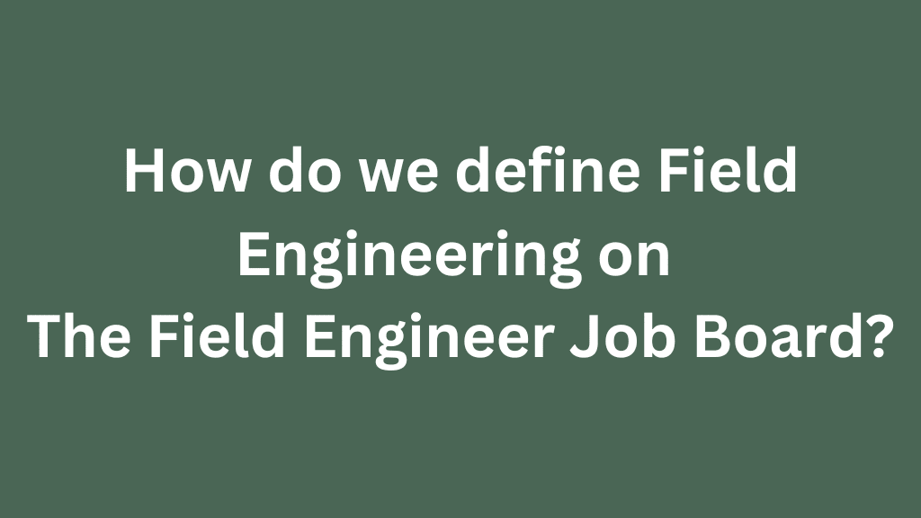 How do we define Field Engineering on The Field Engineer Job Board?