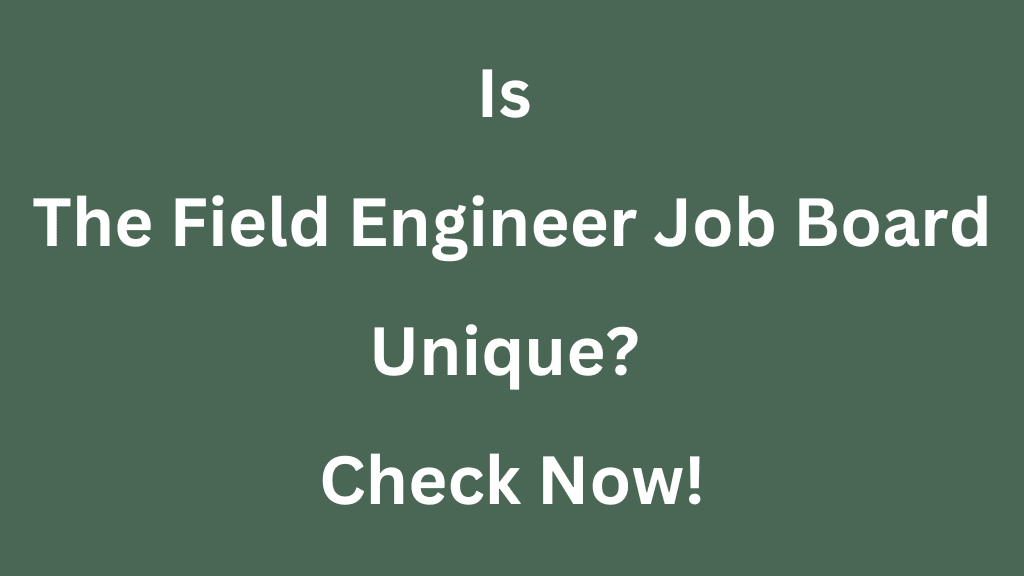 Is The Field Engineer Job Board Unique. Check Now!